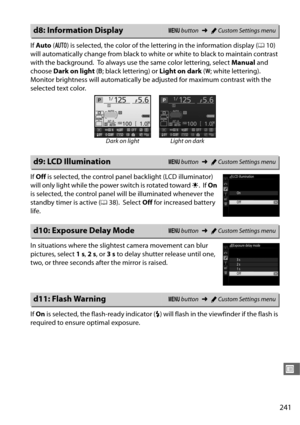 Page 269241
U
If Auto  (v ) is selected, the color of the lett ering in the information display ( 010) 
will automatically change from black to whit e or white to black to maintain contrast 
with the background.
 To always use the same color lettering, select  Manual and 
choose  Dark on light  (w ; black lettering) or  Light on dark (x ; white lettering).
 
Monitor brightness will automatically be adjusted for maximum contrast with the 
selected text color.
If  Off  is selected, the control panel backlight (LCD...