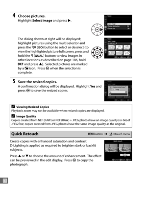 Page 312284
U
4Choose pictures.
Highlight Select image  and press 2.
The dialog shown at right will be displayed; 
highlight pictures using the multi selector and 
press the  W (S ) button to select or deselect (to 
view the highlighted picture full screen, press and 
hold the  X (T ) button; to view images in 
other locations as described on page 186, hold 
D  and press  1).
 Selected pictures are marked 
by a  8 icon.
 Press  J when the selection is 
complete.
5Save the resized copies.
A confirmation dialog...