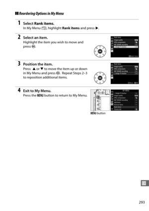 Page 321293
U
❚❚Reordering Options in My Menu
1Select  Rank items .
In My Menu ( O), highlight  Rank items  and press 2.
2Select an item.
Highlight the item you wish to move and 
press  J.
3Position the item.
Press  1 or 3 to move the item up or down 
in My Menu and press  J.
 Repeat Steps 2–3 
to reposition additional items.
4Exit to My Menu.
Press the  G button to return to My Menu.
G button 