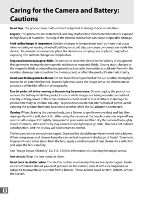 Page 346318
n
Caring for the Camera and Battery: 
Cautions
Do not drop: The product may malfunction if subjec ted to strong shocks or vibration.
Keep dry : This product is not waterproof, and may malfunction if immersed in water or exposed 
to high levels of humidity.
 Rusting of the internal mechanism can cause irreparable damage.
Avoid sudden changes in temperature : Sudden changes in temperature, such as those that occur 
when entering or leaving a heated building on  a cold day, can cause condensation inside...