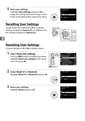 Page 8456
$
5Save user settings.
Highlight Save settings  and press J to 
assign the settings selected in Steps 1 and 2 
to the mode dial position selected in Step 4.
Recalling User Settings
Simply rotate the mode dial to  U1 to recall the 
settings assigned to  Save to U1, or to U2 to recall 
the settings assigned to  Save to U2.
Resetting User Settings
To reset settings for  U1 or  U2 to default values:
1Select  Reset user settings .
Press the G button to display the menus. 
Highlight  Reset user settings  in...