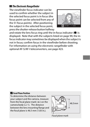 Page 125101
❚❚The Electronic Rangefinder
The viewfinder focus indicator can be 
used to confirm whether the subject in 
the selected focus point is in focus (the 
focus point can be selected from any of 
the 51 focus points).
 After positioning 
the subject in the selected focus point, 
press the shutter-release button halfway 
and rotate the lens focus ring until the in-focus indicator ( I) is 
displayed.
 Note that with the subjects listed on page 99, the in-
focus indicator may sometimes be displayed when the...