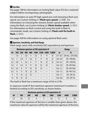 Page 219195
ASee Also
See page 198 for information on locking flash value (FV ) for a metered 
subject before recomposing a photograph.
For information on auto FP high-speed sync and choosing a flash sync 
speed, see Custom Setting e1 ( Flash sync speed, 0 329).
 For 
information on choosing the slowest shutter speed available when 
using the flash, see Custom Setting e2 ( Flash shutter speed, 0 331).
 For information on flash control and using the built-in flash in 
commander mode, see Custom Setting e3 ( Flash...