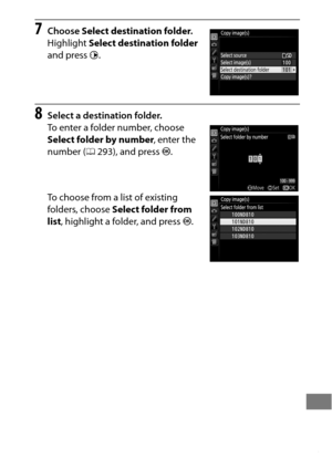 Page 309285
7Choose Select destination folder .
Highlight  Select destination folder  
and press  2.
8Select a destination folder.
To enter a folder number, choose 
Select folder by number , enter the 
number ( 0293), and press  J.
To choose from a list of existing 
folders, choose  Select folder from 
list , highlight a folder, and press  J. 