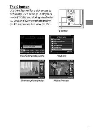 Page 339
The b button
Use the b button for quick access to 
frequently-used settings in playback 
mode ( 0386) and during viewfinder 
( 0 205) and live view photography 
( 0 42) and movie live view ( 055).
Viewfinder photography Playback
Live view photography Movie live view b
 button 