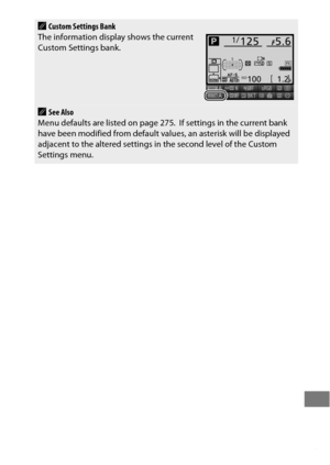 Page 329305
ACustom Settings Bank
The information display shows the current 
Custom Settings bank.
ASee Also
Menu defaults are listed on page 275. If settings in the current bank 
have been modified from default valu es, an asterisk will be displayed 
adjacent to the altered settings in  the second level of the Custom 
Settings menu. 