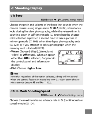 Page 345321
Choose the pitch and volume of the beep that sounds when the 
camera focuses using single-servo AF (AF-S; 0 87), when focus 
locks during live view photogra phy, while the release timer is 
counting down in self-timer mode ( 0106) when the shutter-
release button is pressed a second time to take a picture in 
mirror-up mode ( 0108), when time-lapse photography ends 
( 0 223), or if you attempt to take a photograph when the 
memory card is locked ( 022).
• Volume : Choose  3 (high),  2 (medium), 
1...