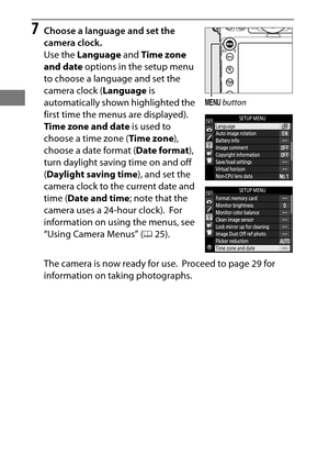 Page 4218
7Choose a language and set the 
camera clock.
Use the Language  and Time zone 
and date  options in the setup menu 
to choose a language and set the 
camera clock ( Language is 
automatically shown highlighted the 
first time the menus are displayed).
 
Time zone and date  is used to 
choose a time zone ( Time zone), 
choose a date format ( Date format), 
turn daylight saving time on and off 
( Daylight saving time ), and set the 
camera clock to the current date and 
time ( Date and time ; note that...