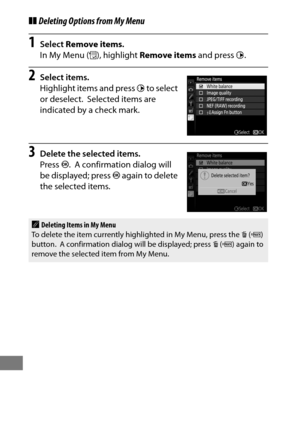 Page 440416
❚❚Deleting Options from My Menu
1Select  Remove items .
In My Menu ( O), highlight  Remove items  and press 2.
2Select items.
Highlight items and press  2 to select 
or deselect.
 Selected items are 
indicated by a check mark.
3Delete the selected items.
Press  J.
 A confirmation dialog will 
be displayed; press  J again to delete 
the selected items.
ADeleting Items in My Menu
To delete the item currently highlighted in My Menu, press the  O (Q ) 
button.
 A confirmation dialog wi ll be displayed;...