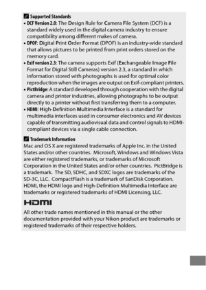 Page 509485
ASupported Standards
• DCF Version 2.0 : The Design Rule for  Camera  File System (DCF) is a 
standard widely used in the digital camera industry to ensure 
compatibility among different makes of camera.
• DPOF : D igital  Print  Order  Format (DPOF) is an industry-wide standard 
that allows pictures to be printe d from print orders stored on the 
memory card.
• Exif version 2.3 : The camera supports Exif ( Exchangeable  Image  File 
Format for Digital Still Cameras) version 2.3, a standard in which...