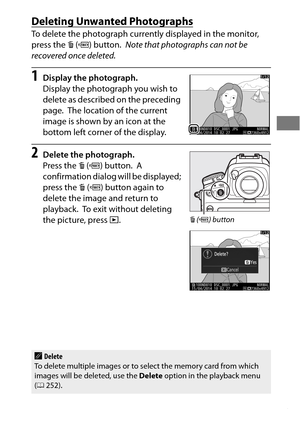 Page 5733
Deleting Unwanted Photographs
To delete the photograph currently displayed in the monitor, 
press the O (Q ) button.
 Note that photographs can not be 
recovered on ce deleted.
1Display the photograph.
Display the photograph you wish to 
delete as described on the preceding 
page.
 The location of the current 
image is shown by an icon at the 
bottom left corner of the display.
2Delete the photograph.
Press the  O (Q ) button.
 A 
confirmation dialog will be displayed; 
press the  O (Q ) button again...