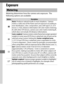 Page 138114
Exposure
Metering determines how the camera sets exposure. The 
following options are available:
Metering
OptionDescription
L
Matrix : Produces natural results in most situations. Camera 
meters a wide area of the fram e and set exposure according to 
tone distribution, color, compositio n, and, with type G, E, or D 
lenses ( 0422), distance information (3D color matrix metering 
III; with other CPU lenses, camera uses color matrix metering III, 
which does not include 3D distance information).
M...