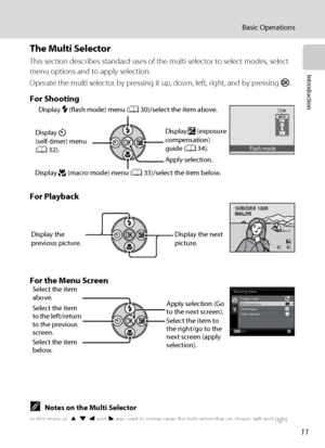 Page 2311
Basic Operations
Introduction
The Multi Selector
This section describes standard uses of the multi selector to select modes, select 
menu options and to apply selection.
Operate the multi selector by pressing it up, down, left, right, and by pressing k.
For Shooting
For Playback
For the Menu Screen
Flash mode
Display m (flash mode) menu (A30)/select the item above.
Display o (exposure 
compensation) 
guide (A34).
Apply selection.
Display p (macro mode) menu (A33)/select the item below. Display n...