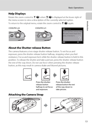 Page 2513
Basic Operations
Introduction
Help Displays
Rotate the zoom control to g (j) when M/j is displayed at the lower right of 
the menu screen to view a description of the currently selected option.
To return to the original menu, rotate the zoom control to g (j) again.
About the Shutter-release Button
The camera features a two-stage shutter-release button. To set focus and 
exposure, press the shutter-release button halfway, stopping when you feel 
resistance. Focus and exposure lock while the...