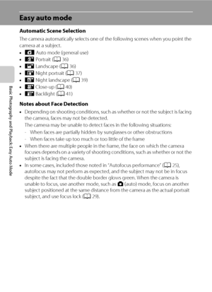 Page 4028
Basic Photography and Playback: Easy Auto Mode
Easy auto mode
Automatic Scene Selection
The camera automatically selects one of the following scenes when you point the 
camera at a subject.
•U Auto mode (general use)
•e Portrait (A36)
•f Landscape (A36)
•h Night portrait (A37)
•g Night landscape (A39)
•i Close-up (A40)
•j Backlight (A41)
Notes about Face Detection
•Depending on shooting conditions, such as whether or not the subject is facing 
the camera, faces may not be detected.
The camera may be...