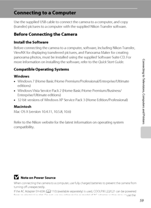 Page 7159
Connecting to Televisions, Computers and Printers
Connecting to a Computer
Use the supplied USB cable to connect the camera to a computer, and copy 
(transfer) pictures to a computer with the supplied Nikon Transfer software.
Before Connecting the Camera
Install the Software
Before connecting the camera to a computer, software, including Nikon Transfer, 
ViewNX for displaying transferred pictures, and Panorama Maker for creating 
panorama photos, must be installed using the supplied Software Suite CD....