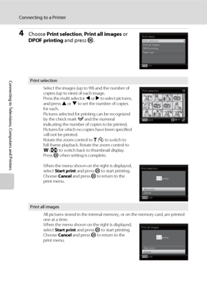 Page 8068
Connecting to a Printer
Connecting to Televisions, Computers and Printers
4Choose Print selection, Print all images or 
DPOF printing and press k.
Print selection
Select the images (up to 99) and the number of 
copies (up to nine) of each image.
Press the multi selector J or K to select pictures, 
and press H or I to set the number of copies 
for each.
Pictures selected for printing can be recognized 
by the check mark y and the numeral 
indicating the number of copies to be printed. 
Pictures for...