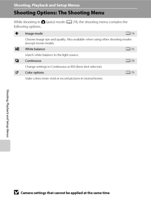 Page 8472
Shooting, Playback and Setup Menus
Shooting, Playback and Setup Menus
Shooting Options: The Shooting Menu
While shooting in A (auto) mode (A29), the shooting menu contains the 
following options.
AImage modeA74
Choose image size and quality. Also available when using other shooting modes 
(except movie mode).
BWhite balanceA76
Match white balance to the light source.
CContinuousA78
Change settings to Continuous or BSS (best shot selector).
FColor optionsA79
Make colors more vivid or record pictures in...