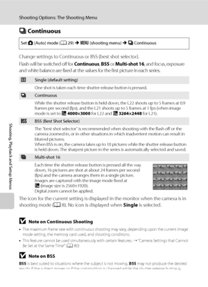 Page 9078
Shooting Options: The Shooting Menu
Shooting, Playback and Setup Menus
C Continuous
Change settings to Continuous or BSS (best shot selector).
Flash will be switched off for Continuous, BSS or Multi-shot 16, and focus, exposure 
and white balance are fixed at the values for the first picture in each series.
The icon for the current setting is displayed in the monitor when the camera is in 
shooting mode (A8). No icon is displayed when Single is selected.
Set A (Auto) mode (A29)Md (shooting...