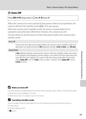Page 11199
Basic Camera Setup: The Setup Menu
Shooting, Playback and Setup Menus
k Auto Off
When the camera is on and a period of time passes without any operations, the 
camera will enter the standby mode (A15) to save power.
When the camera enters standby mode, the power-on lamp flashes. If no 
operations are performed within three minutes, the camera turns off.
Use this option to set the amount of time that passes before the camera enters 
standby mode.
Press dMz (setup menu) (A86)Mk Auto off
Auto off
Choose...