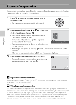 Page 4634
Auto Mode
Exposure Compensation
Exposure compensation is used to alter exposure from the value suggested by the 
camera to make pictures brighter or darker.
1Press o (exposure compensation) on the 
multi selector.
•The exposure compensation guide is displayed.
2Press the multi selector H or I to select the 
desired setting and press k.
•To make the subject brighter, adjust the exposure 
compensation to the “+” side.
•To make the subject darker, adjust the exposure 
compensation to the “-” side....