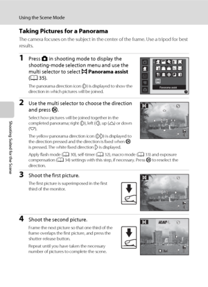 Page 5644
Using the Scene Mode
Shooting Suited for the Scene
Taking Pictures for a Panorama
The camera focuses on the subject in the center of the frame. Use a tripod for best 
results.
1Press A in shooting mode to display the 
shooting-mode selection menu and use the 
multi selector to select p Panorama assist 
(A35).
The panorama direction icon (I) is displayed to show the 
direction in which pictures will be joined.
2Use the multi selector to choose the direction 
and press k.
Select how pictures will be...