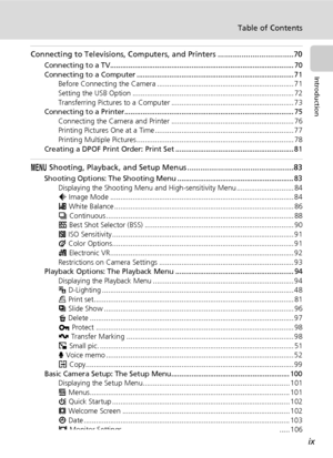 Page 11
ix
Table of Contents
Introduction
Connecting to Televisions, Computers, and Printers ...................................70
Connecting to a TV.......................................................................................... 70
Connecting to a Computer ............................................................................. 71Before Connecting the Camera ................................................................... 71
Setting the USB Option...