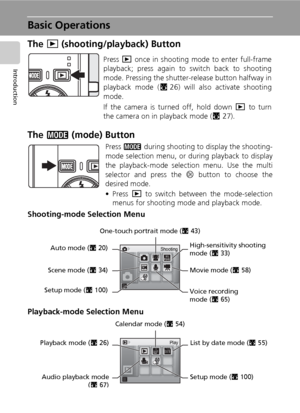 Page 22
8
Introduction
Basic Operations
The i (shooting/playback) Button
The  C  (mode) Button
Press C  during shooting to display the shooting-
mode selection menu, or during playback to display
the playback-mode selection menu. Use the multi
selector and press the  d button to choose the
desired mode.
• Press  i to switch between the mode-selection
menus for shooting mode and playback mode.
Shooting-mode Selection Menu
Playback-mode Selection Menu
Press  i once in shooting mo de to enter full-frame
playback;...