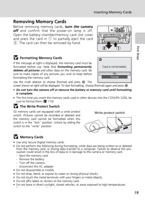 Page 33
19
Inserting Memory Cards
First Steps
Removing Memory Cards
Before removing memory cards, turn the camera
off  and confirm that the power-on lamp is off.
Open the battery-chamber/memory card slot cover
and press the card in  1 to partially eject the card
2 . The card can then be removed by hand.
jFormatting Memory Cards
If the message at right is displayed, the memory card must be
formatted before use. Note that  formatting permanently
deletes all pictures  and other data on the memory card. Be
sure to...