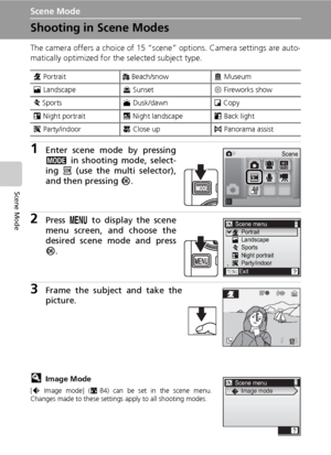 Page 48
34
Scene Mode
Scene Mode
Shooting in Scene Modes
The camera offers a choice of 15 “scene” options. Camera settings are auto-
matically optimized for the selected subject type.
1Enter scene mode by pressing
C in shooting mode, select-
ing  n (use the multi selector),
and then pressing  d.
2Press  m to display the scene
menu screen, an d choose the
desired scene mode and press
d .
3Frame the subject and take the
picture.
lImage Mode
[Z  Image mode] ( c84) can be set in the scene menu.
Changes made to...