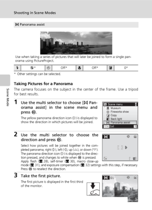 Page 54
40
Shooting in Scene Modes
Scene Mode
* Other settings can be selected.
Taking Pictures for a Panorama
The camera focuses on the subject in the center of the frame. Use a tripod
for best results.
1Use the multi select or to choose [F Pan-
orama assist] in the scene menu and
press  d.
The yellow panorama direction icon ( E) is displayed to
show the direction in which pictures will be joined.
2Use the multi selector to choose the
direction and press  d.
Select how pictures will be joined together in the...