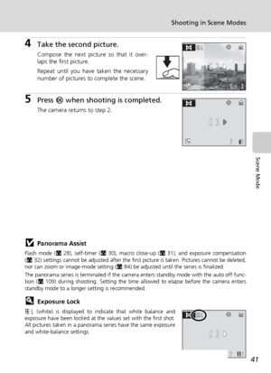 Page 55
41
Shooting in Scene Modes
Scene Mode
4Take the second picture.
Compose the next picture so that it over-
laps the first picture.
Repeat until you have taken the necessary
number of pictures to complete the scene.
5Press d when shooting is completed.
The camera returns to step 2.
jPanorama Assist
Flash mode ( c28), self-timer ( c30), macro close-up ( c31), and exposure compensation
( c 32) settings cannot be adjusted after the first pi cture is taken. Pictures cannot be deleted,
nor can zoom or...