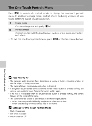 Page 58
44
One-Touch Portrait Mode
The One-Touch Portrait Menu
Press m in one-touch portrait mode  to display the one-touch portrait
menu. In addition to image mode, portrait effects (reducing vividness of skin
tones, softening overall image) can be set.
• To exit the one-touch portrait menu, press  m or shutter-release button.
jFace-Priority AF
• The camera’s ability to dete ct faces depends on a variety of  factors, including whether or
not the subject is facing the camera.
• The camera focuses continuously...