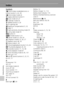 Page 146
132
Technical Notes
Index
Symbols
F (anti-shake mode )/electronic vi-
bration button 5, 42, 49
F  Anti-shake mode 42
d  (apply selection) button 5
L  Auto mode 20–27
J  Calendar mode 54
T  (delete) button 9, 26
z  (D-Lighting) 48
I  (exposure compensation) 5, 32
l  Help 11
K  High-sensitivity shooting mode 33
L  List by date mode 55
m  button 9
C  (mode) button 5, 8
T  Movie mode 8, 9, 58, 59
i  Playback mode 8, 9, 26, 27
k  Playback zoom 46, 50
n  Scene mode 9, 34
i  (shooting/playback) button 5, 8,...