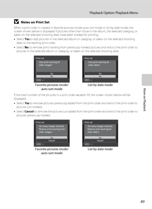 Page 10189
Playback Option: Playback Menu
More on Playback
BNotes on Print Set
When a print order is created in favorite pictures mode, auto sort mode or list by date mode, the 
screen shown below is displayed if pictures other than those in the album, the selected category, or 
taken on the selected shooting date, have been marked for printing.
•Select Yes to add pictures in the selected album or category, or taken on the selected shooting 
date, to the existing print order.
•Select No to remove print marking...