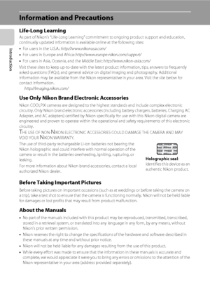 Page 142
Introduction
Information and Precautions
Life-Long LearningAs part of Nikon’s “Life-Long Learning” commitment to ongoing product support and education, 
continually updated information is available online at the following sites:
•For users in the U.S.A.: http://www.nikonusa.com/
•For users in Europe and Africa: http://www.europe-nikon.com/support/
•For users in Asia, Oceania, and the Middle East: http://www.nikon-asia.com/
Visit these sites to keep up-to-date with the latest product information, tips,...