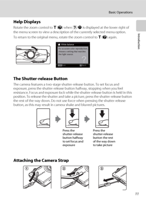 Page 2311
Basic Operations
Introduction
Help Displays
Rotate the zoom control to g (j) when M/L is displayed at the lower right of 
the menu screen to view a description of the currently selected menu option.
To return to the original menu, rotate the zoom control to g (j) again.
The Shutter-release Button
The camera features a two-stage shutter-release button. To set focus and 
exposure, press the shutter-release button halfway, stopping when you feel 
resistance. Focus and exposure lock while the...