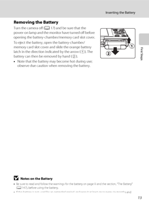 Page 2513
Inserting the Battery
First Steps
Removing the Battery
Turn the camera off (A17) and be sure that the 
power-on lamp and the monitor have turned off before 
opening the battery-chamber/memory card slot cover.
To eject the battery, open the battery-chamber/ 
memory card slot cover and slide the orange battery 
latch in the direction indicated by the arrow (
1). The 
battery can then be removed by hand (
2).
•Note that the battery may become hot during use; 
observe due caution when removing the...
