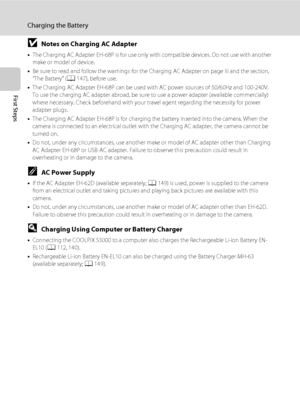 Page 2816
Charging the Battery
First Steps
BNotes on Charging AC Adapter
•The Charging AC Adapter EH-68P is for use only with compatible devices. Do not use with another 
make or model of device.
•Be sure to read and follow the warnings for the Charging AC Adapter on page iii and the section, 
“The Battery” (A147), before use.
•The Charging AC Adapter EH-68P can be used with AC power sources of 50/60Hz and 100-240V. 
To use the charging AC adapter abroad, be sure to use a power adapter (available commercially)...