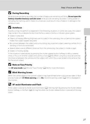Page 3927
Step 3 Focus and Shoot
Basic Photography and Playback: A (Auto) Mode
BDuring Recording
While pictures are being recorded, the number of exposures remaining will blink. Do not open the 
battery-chamber/memory card slot cover while pictures are being recorded. Cutting power or 
removing the memory card in these circumstances could result in loss of data or in damage to the 
camera or card.
BAutofocus
Autofocus may not perform as expected in the following situations. In some rare cases, the subject 
may...