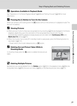 Page 4129
Step 4 Playing Back and Deleting Pictures
Basic Photography and Playback: A (Auto) Mode
COperations Available in Playback Mode
See “Operations in Full-frame Playback Mode” (A68) and “Editing Pictures” (A98) for more 
information.
CPressing the c Button to Turn On the Camera
When the camera is off, holding down the c button will turn the camera on in playback mode. The 
lens will not extend.
CViewing Pictures
•When pictures in which a face was recognized during shooting (A46) are displayed in...