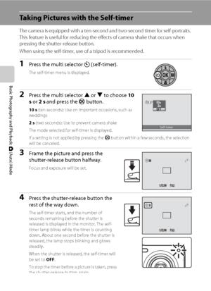 Page 4432
Basic Photography and Playback: A (Auto) Mode
Taking Pictures with the Self-timer
The camera is equipped with a ten-second and two-second timer for self-portraits. 
This feature is useful for reducing the effects of camera shake that occurs when 
pressing the shutter-release button.
When using the self-timer, use of a tripod is recommended.
1Press the multi selector n (self-timer).
The self-timer menu is displayed.
2Press the multi selector H or I to choose 10 
s or 2 s and press the k button.
10 s...