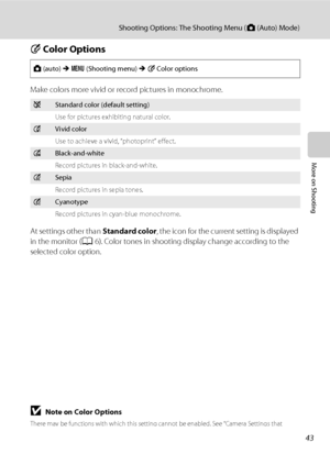 Page 5543
Shooting Options: The Shooting Menu (A (Auto) Mode)
More on Shooting
F Color Options
Make colors more vivid or record pictures in monochrome.
At settings other than Standard color, the icon for the current setting is displayed 
in the monitor (A6). Color tones in shooting display change according to the 
selected color option.
BNote on Color Options
There may be functions with which this setting cannot be enabled. See “Camera Settings that 
Cannot Be Applied Simultaneously” (A49) for more...