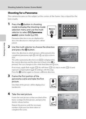 Page 72
60
Shooting Suited to Scenes (Scene Mode)
More on Shooting
Shooting for a Panorama
The camera focuses on the subject at the center of the frame. Use a tripod for the 
best results.
1Press the A button in shooting 
mode to display the shooting-mode 
selection menu and use the multi 
selector to select  p (Panorama 
assist ) scene mode ( A50).
Panorama direction icons are displayed to 
show the direction in which pictures will be 
joined.
2Use the multi selector to choose the direction 
and press the  k...