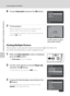 Page 134122
Connecting to a Printer
Connecting to Televisions, Computers and Printers
6Choose Start print and press the k button.
7Printing begins.
Monitor display returns to the print selection screen 
shown in step 1 when printing is complete.
To cancel printing before all copies have been printed, 
press the k button.
Printing Multiple Pictures
After properly connecting the camera to the printer (A120), follow the 
procedure described below to print multiple pictures.
1When the Print selection screen is...