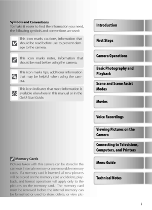 Page 3i
Symbols and ConventionsTo  make it easier to ﬁ nd the information you need, 
the following symbols and conventions are used:
This icon marks tips, additional information 
that may be helpful when using the cam-
era.
This icon marks cautions, information that 
should be read before use to prevent dam-
age to the camera.
This icon marks notes, information that 
should be read before using the camera.
This icon indicates that more information is 
a vailable elsewhere in this manual or in the 
Q uick Start...