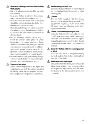 Page 5iii
  Observe the following precautions when handling 
the AC adapter
•  Use only adapters designated for use with  this product.
•  Keep dry.  Failure to observe this precau- tion could result in ﬁ re or electric shock.
•  Dust on or near the metal parts of the plug  should be removed with a dry cloth.  Con-
tinued use could result in ﬁ re.
•  Do not handle the power cable or go near  the adapter during thunderstorms.  Failure 
to  observe this precaution could result in 
electric shock.
• Do not...