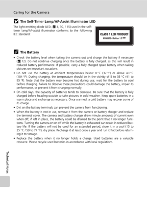 Page 138126
Caring for the Camera
Technical Notes
jThe Self-Timer Lamp/AF-Assist Illuminator LED
The light-emitting diode (LED; c4, 30, 115) used in the self-
timer lamp/AF-assist illuminator conforms to the following
IEC standard:
kThe Battery
• Check the battery level when taking the camera out and charge the battery if necessary
(c12). Do not continue charging once the battery is fully charged, as this will result in
reduced battery performance. If possible, carry a fully charged spare battery when taking...