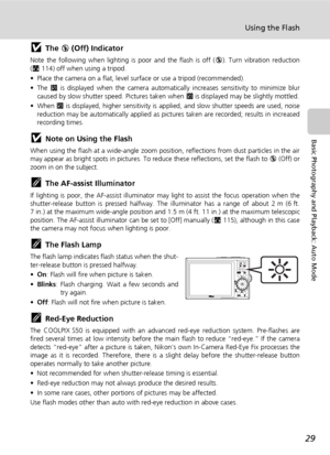 Page 4129
Using the Flash
Basic Photography and Playback: Auto Mode
jThe B (Off) Indicator
Note the following when lighting is poor and the flash is off (B). Turn vibration reduction
(c114) off when using a tripod.
• Place the camera on a flat, level surface or use a tripod (recommended).
•The W is displayed when the camera automatically increases sensitivity to minimize blur
caused by slow shutter speed. Pictures taken when W is displayed may be slightly mottled.
• When W is displayed, higher sensitivity is...