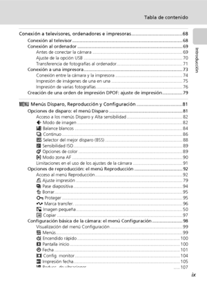 Page 11ix
Tabla de contenido
Introducción
Conexión a televisores, ordenadores e impresoras ......................................68
Conexión al televisor ....................................................................................... 68
Conexión al ordenador ................................................................................... 69
Antes de conectar la cámara ....................................................................... 69
Ajuste de la opción USB...